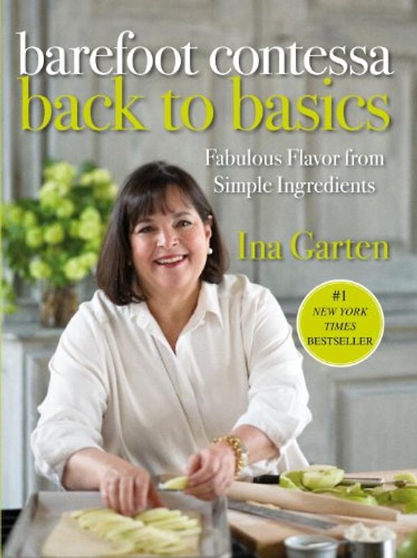 Barefoot Contessa Back to Basics: Fabulous Flavor from Simple Ingredients: How to Get Great Flavours from Simpl - Garten, Ina