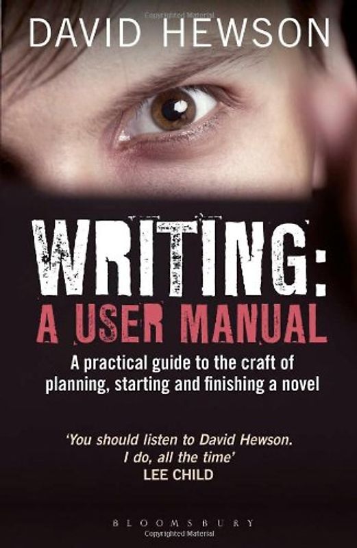 Writing: A User Manual: A Practical Guide to the Craft of Planning, Starting and Finishing a Novel