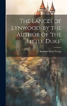The Lances of Lynwood. by the Author of 'the Little Duke'