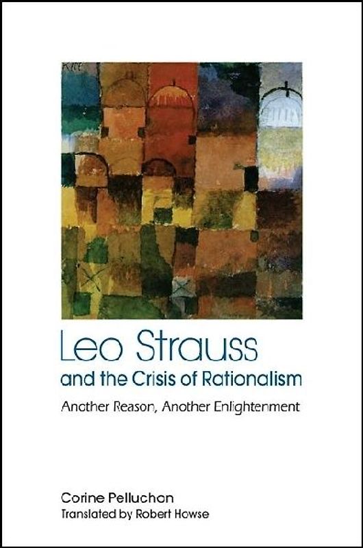 Leo Strauss and the Crisis of Rationalism