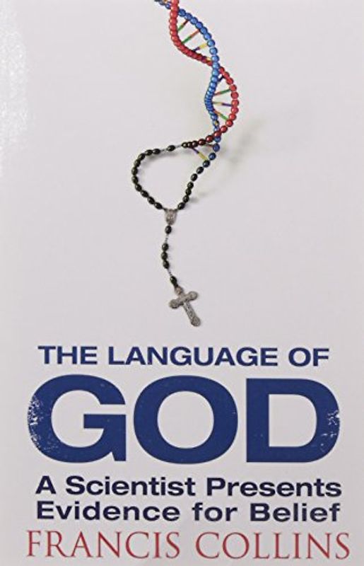 The Language of God: A Scientist Presents Evidence for Belief - Francis Collins