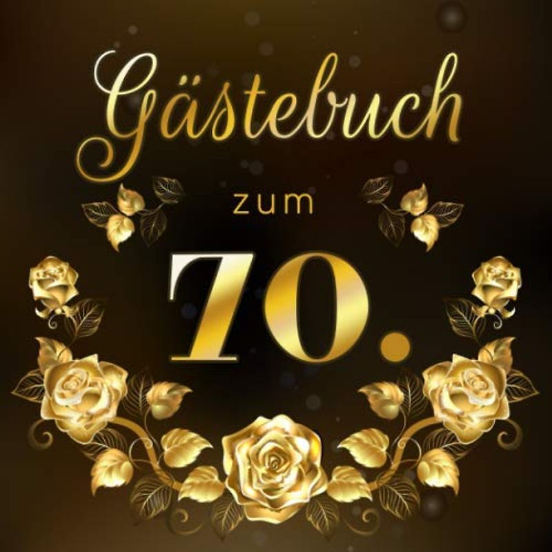 Gästebuch zum 70.: Geschenkidee zum 70.Geburtstag | Ideal um Wünsche und Fotos der Gäste für die Ewigkeit festzuhalten | Perfektes Geschenk für Männer und Frauen