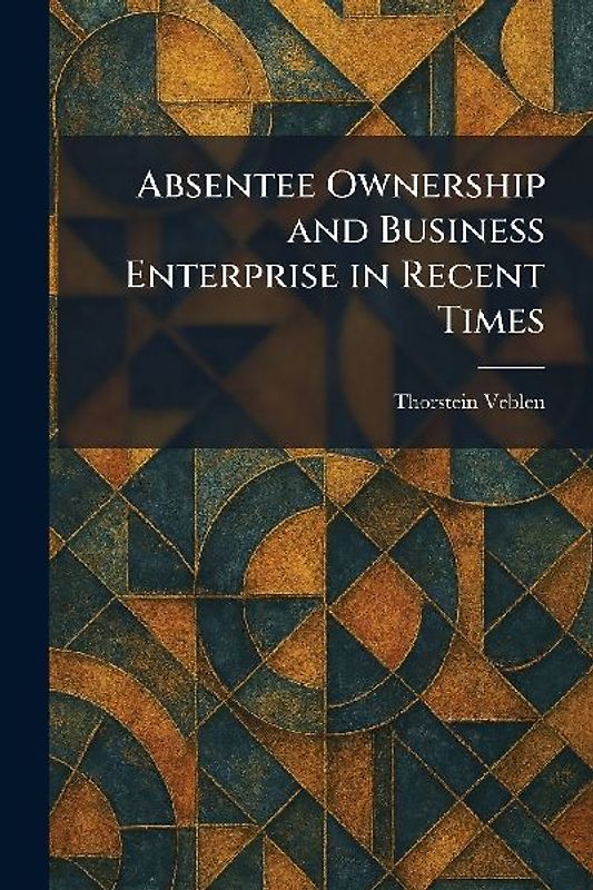 Absentee Ownership and Business Enterprise in Recent Times