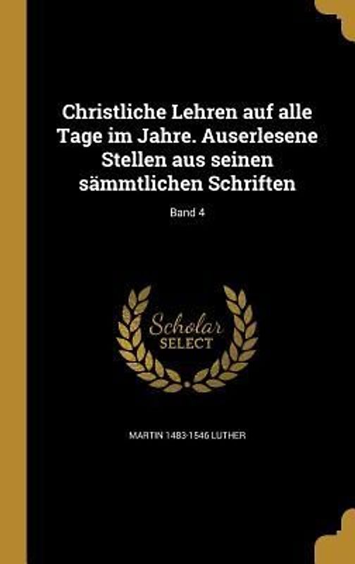 Christliche Lehren auf alle Tage im Jahre. Auserlesene Stellen aus seinen sämmtlichen Schriften; Band 4