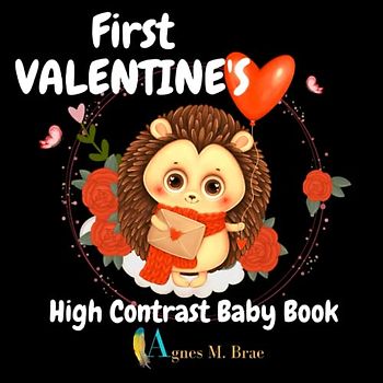 First Valentine's High Contrast Baby Book: Valentine's Day Gifts For A Children, Full Of Black And White Cute Illustrations Perfect Visual Eye ... (Black And White High Contrast Baby Book)