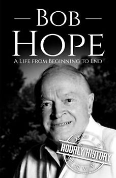 Bob Hope: A Life from Beginning to End (Comedian Biographies)