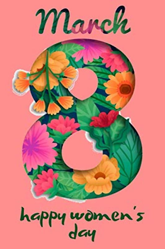 8 March Happy Women's Day: Lined notebook / International Women's Day /Journal Gift / Present for Girl Women. Simple and elegant. 110 Blank pages, (6 x 9) inches, matte Finish Cover