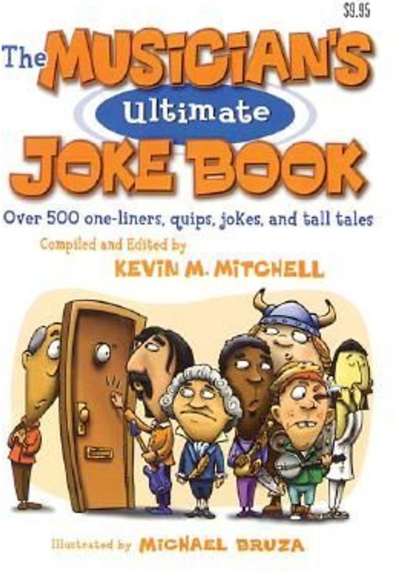 The Musician's Ultimate Joke Book: Over 500 One-Liners, Quips, Jokes and Tall Tales