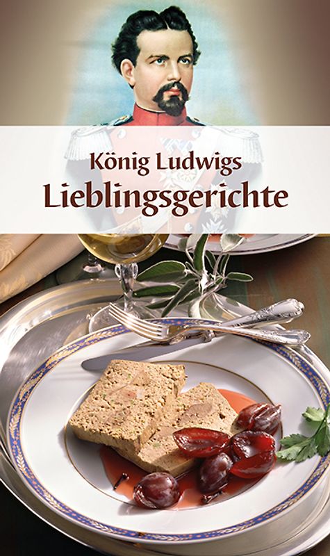 König Ludwigs Lieblingsgerichte