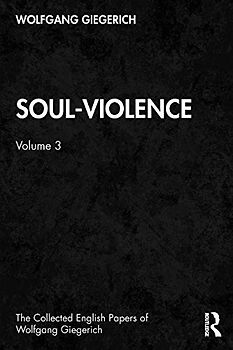 Soul-Violence: Volume 3 (Collected English Papers of Wolfgang Giegerich, Band 3)
