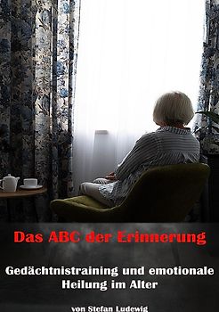 Das ABC der Erinnerung I Gedächtnistraining und emotionale Heilung im Alter