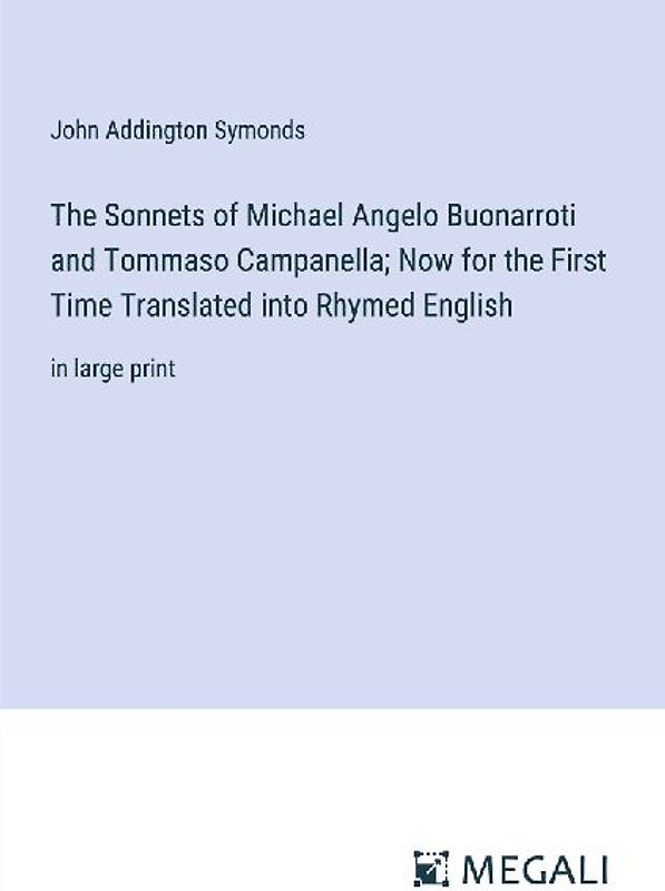 The Sonnets of Michael Angelo Buonarroti and Tommaso Campanella; Now for the First Time Translated into Rhymed English