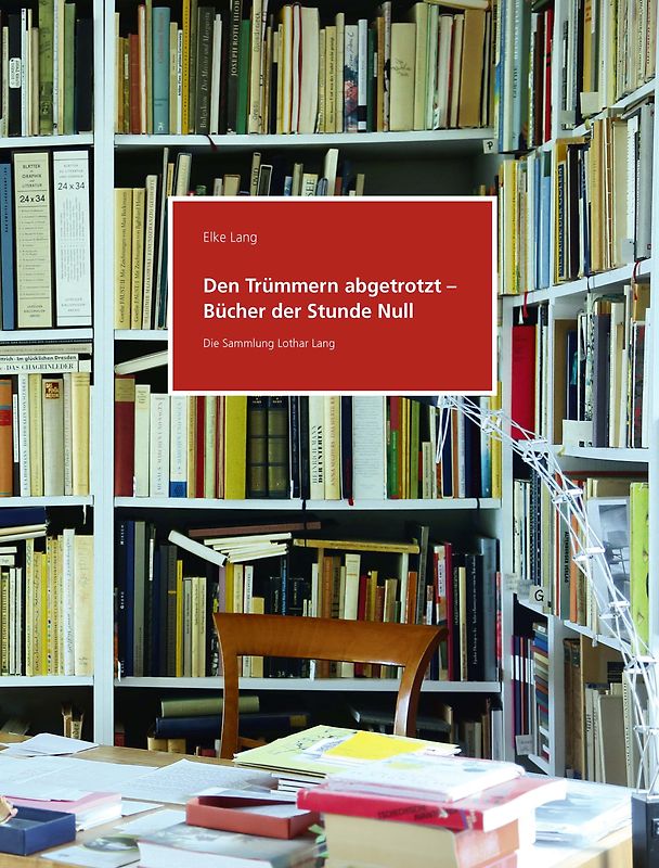 Den Trümmern abgetrotzt – Bücher der Stunde Null. Die Sammlung Lothar Lang