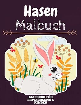 Hasen Malbuch: HOHE QUALITÄT: Lustiges Hasen Malbuch für Kinder Und Erwachsene: Süßes Hasen-Malbuch für Kinder und Kleinkinder-Spaß Designs für Jungen und Mädchen (Vorschule)