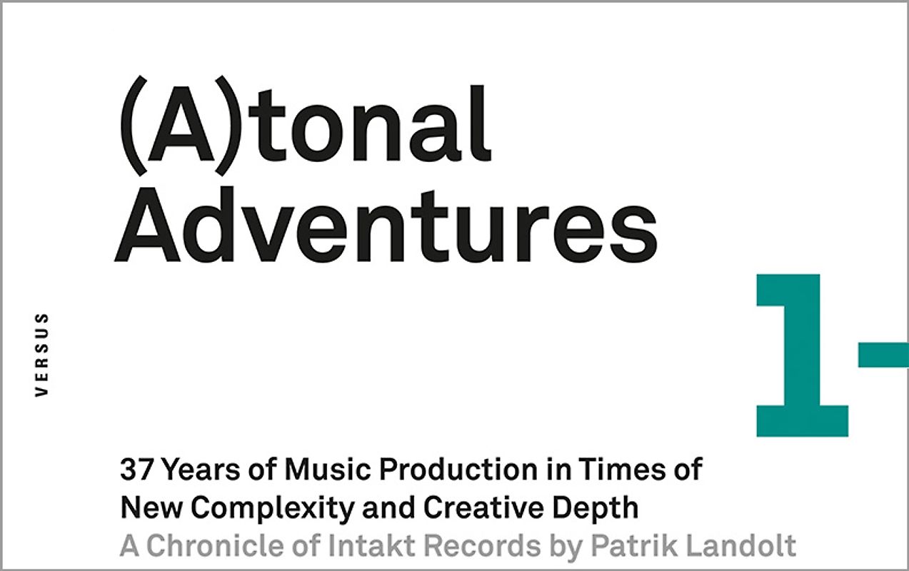 (A)tonal Adventures. 37 Years of Music Production in Times of New Complexity and Creative Depth [Atonal Adventures/Tonal Adventures]