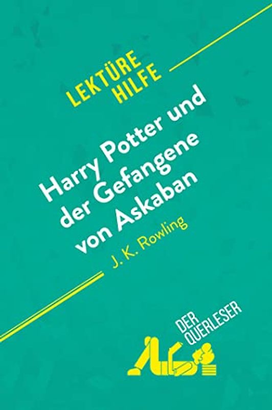 Harry Potter und der Gefangene von Askaban von J .K. Rowling (Lektürehilfe): Detaillierte Zusammenfassung, Personenanalyse und Interpretation