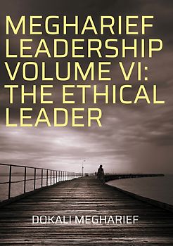MEGHARIEF LEADERSHIP VOLUME VI: THE ETHICAL LEADER