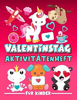 Valentinstag: Aktivitätenheft für Kinder: Ein lustiges Arbeitsbuch für 3- bis 10-Jährige mit Labyrinthen, Bilderrätseln, Symmetriebildern, Fehlersuchen, Malseiten und vieles mehr.