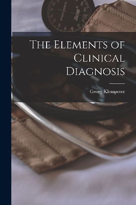 The Elements of Clinical Diagnosis