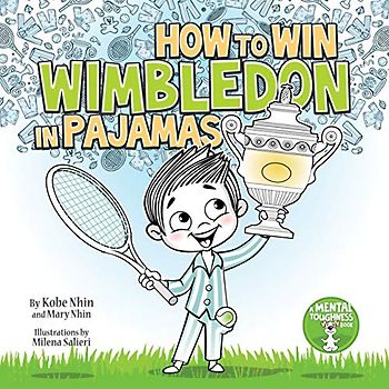 How to Win Wimbledon in Pajamas: Mental Toughness for Kids (Grow Grit Series, Band 1)