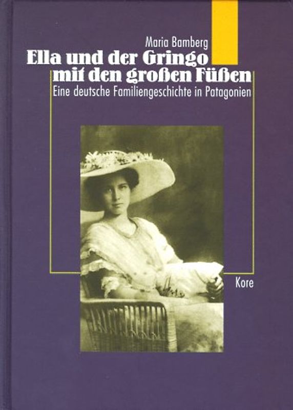 Ella und der Gringo mit den grossen Füssen. Eine deutsche Familiengeschichte in Patagonien