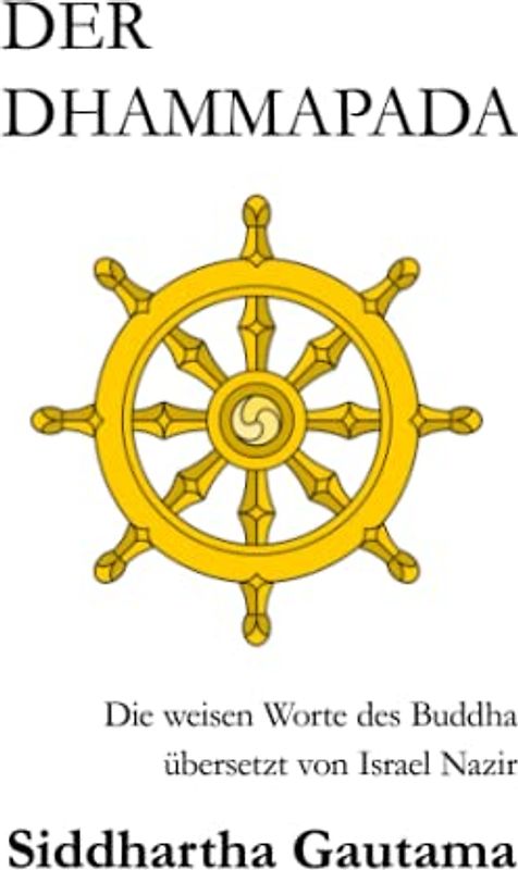 DER DHAMMAPADA: Die weisen Worte des Buddha