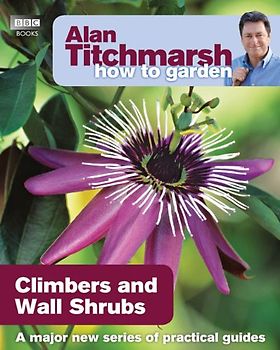 How to Garden: Climbers and Wall Shrubs - Titchmarsh, Alan