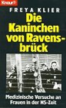 Die Kaninchen von Ravensbrück. Medizinische Versuche an Frauen in der NS-Zeit
