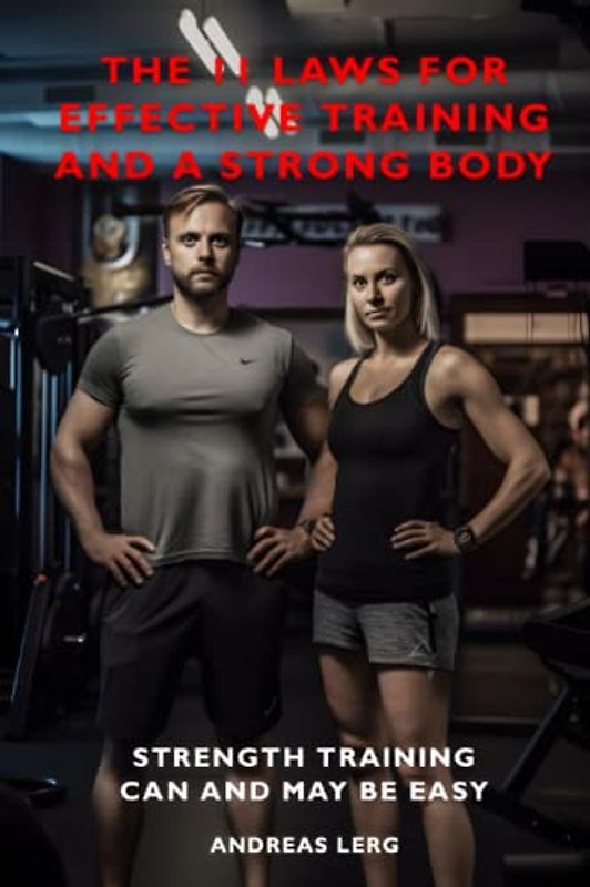 The 11 laws for effective training and a strong body: Strength training can and may be easy