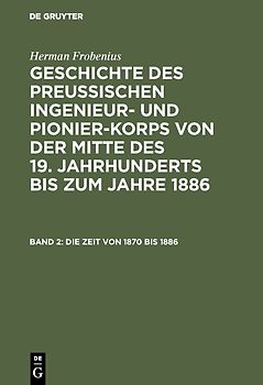 Herman Frobenius: Geschichte des preussischen Ingenieur- und Pionier-Korps... / Die Zeit von 1870 bis 1886