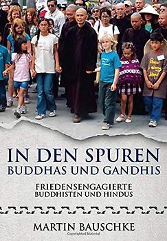 In den Spuren Buddhas und Gandhis: Friedensengagierte Buddhisten und Hindus