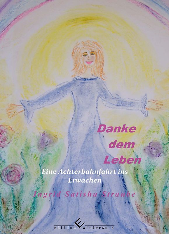 Danke dem Leben - Eine Achterbahnfahrt ins Erwachen