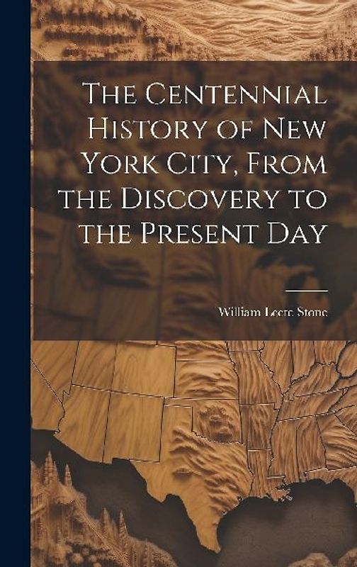 The Centennial History of New York City, From the Discovery to the Present Day