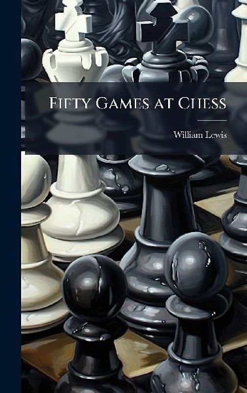 Fifty Games at Chess