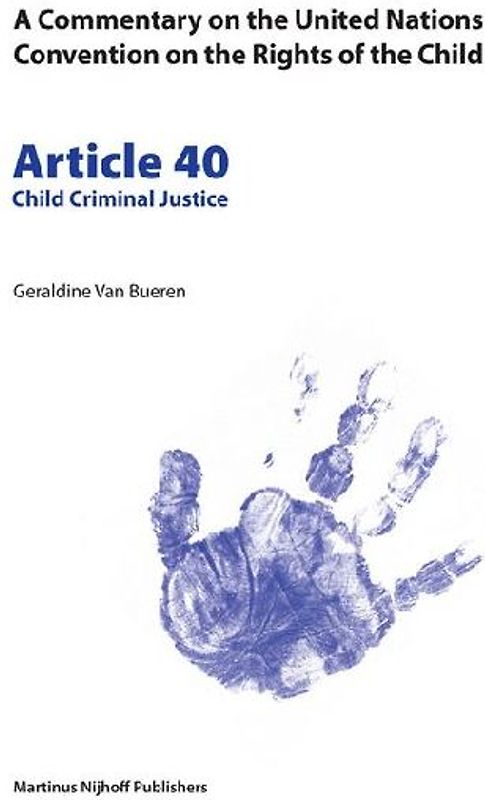 A Commentary on the United Nations Convention on the Rights of the Child, Article 40: Child Criminal Justice
