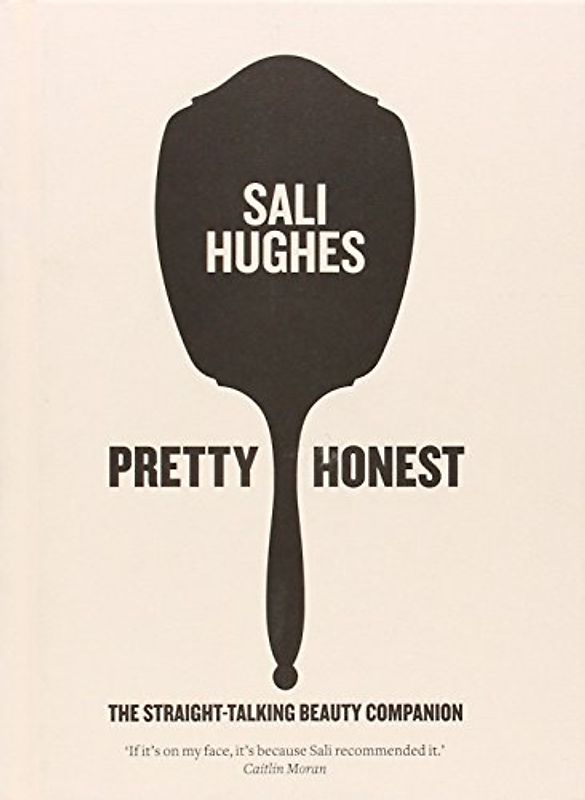 Pretty Honest: The Straight-talking Beauty Companion - Sali Hughes [Hardcover]