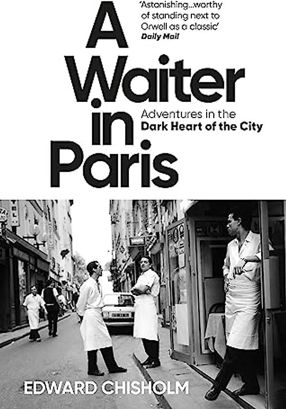 A Waiter in Paris: Adventures in the Dark Heart of the City