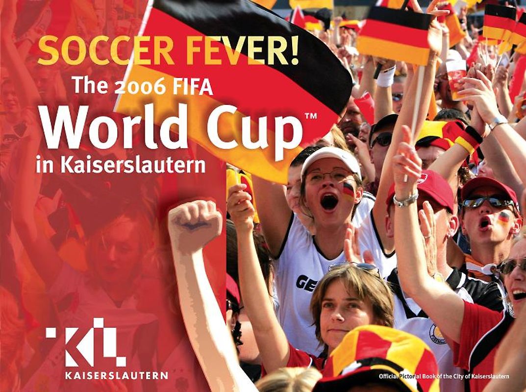 Soccer Fever - The 2006 FIFFA World Cup in Kaiserslautern