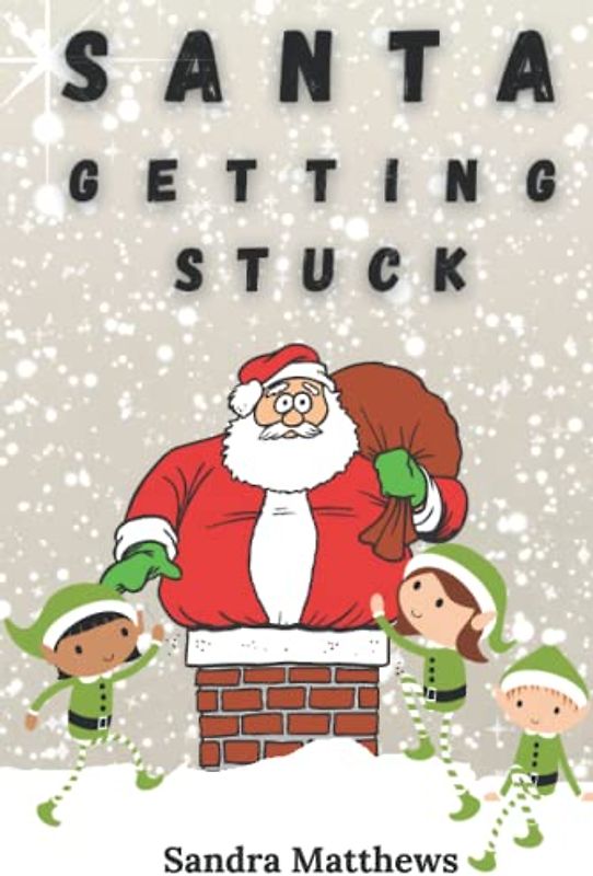 SANTA GETTING STUCK: FUN CHRISTMAS POEMS FOR CHILDREN Hardback Colour Interior 6"x9" (Children's Poetry)