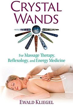 Crystal Wands: For Massage Therapy, Reflexology, and Energy Medicine