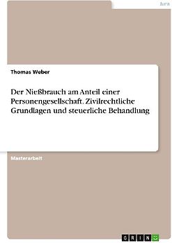 Der Nießbrauch am Anteil einer Personengesellschaft. Zivilrechtliche Grundlagen und steuerliche Behandlung