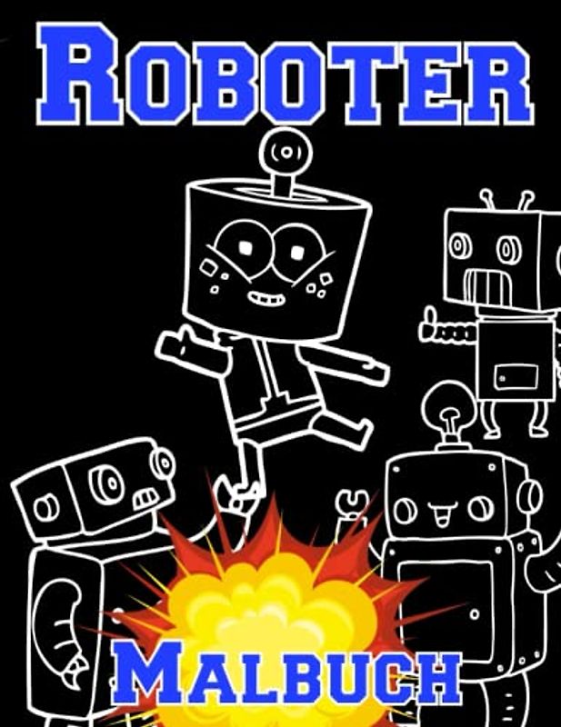 Roboter Malbuch: Malvorlagen für Kinder (Kleinkinder 4-12 Jahre) und Erwachsene: 38 originelle und einzigartige Designs: Für Roboter-Liebhaber: Stressabbau für alle: Geschenk für jeden Anlass