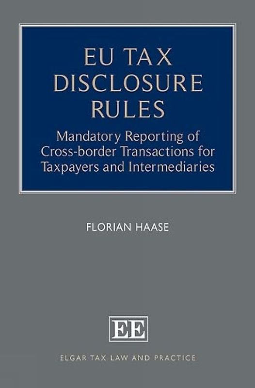 Eu Tax Disclosure Rules: Mandatory Reporting of Cross-border Transactions for Taxpayers and Intermediaries (Elgar Tax Law and Practice)