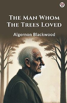The Man Whom The Trees Loved