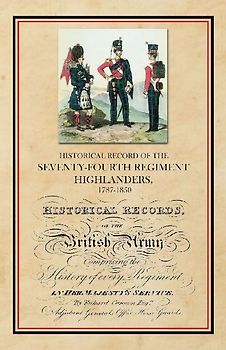 Historical Record of the Seventy-Fourth Regiment, Highlanders, 1787-1850