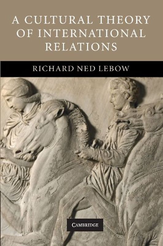 A Cultural Theory of International Relations - Richard Ned Lebow