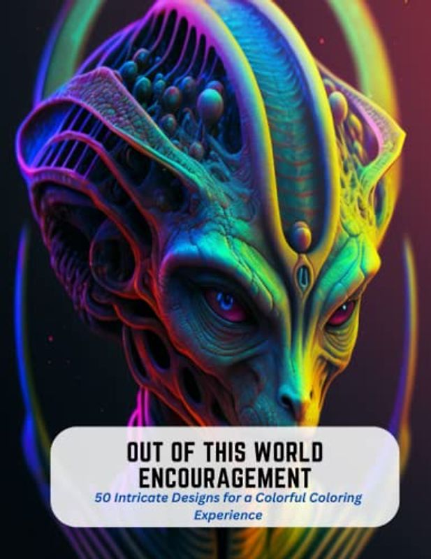 Out of This World Encouragement: 50 Intricate Designs for a Colorful Coloring Experience