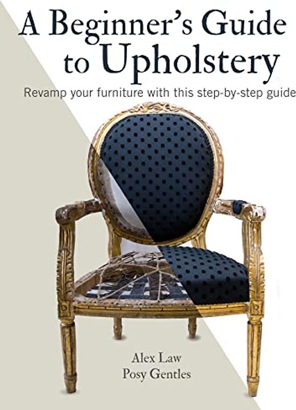A Beginner's Guide to Upholstery: Revamp Your Furniture with This Step-By-Step Guide