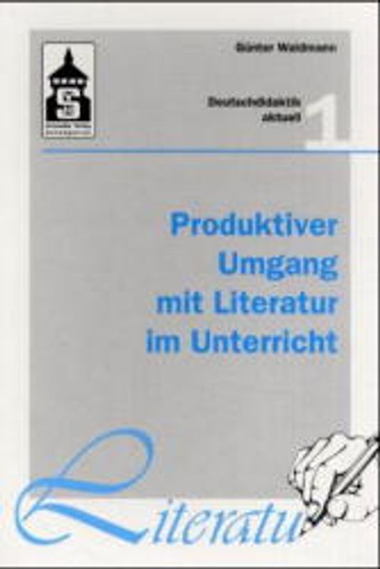 Produktiver Umgang mit Literatur im Unterricht. Grundriss einer produktiven Hermeneutik. Theorie - Didaktik - Verfahren - Modelle