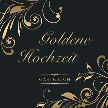 Goldene Hochzeit Gästebuch: Zum 50. Hochzeitstag | Perfekt für das Eintragen kreativer Glückwünsche, Sprüche und Fotos | Für 30 bis 60 Gäste | Covermotiv: Goldschriftzug auf Anthrazit
